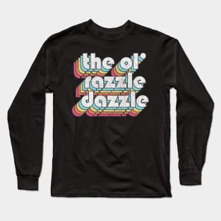 The Ol' Razzle Dazzle // Meme Design Long Sleeve T-Shirt